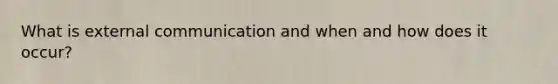 What is external communication and when and how does it occur?