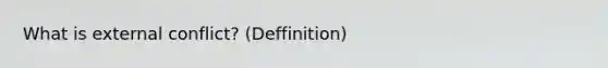 What is external conflict? (Deffinition)
