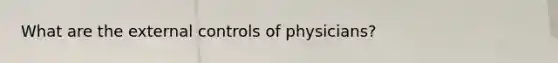 What are the external controls of physicians?