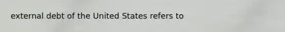 external debt of the United States refers to