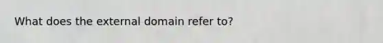 What does the external domain refer to?