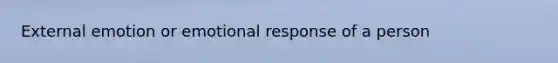 External emotion or emotional response of a person