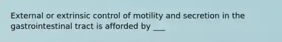 External or extrinsic control of motility and secretion in the gastrointestinal tract is afforded by ___