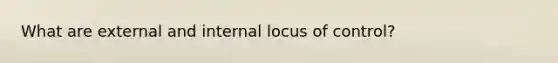 What are external and internal locus of control?