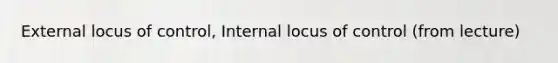 External locus of control, Internal locus of control (from lecture)