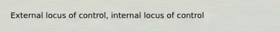 External locus of control, internal locus of control