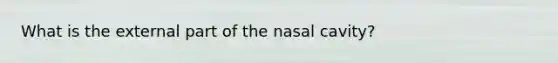 What is the external part of the nasal cavity?