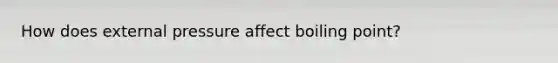 How does external pressure affect boiling point?