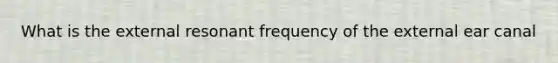 What is the external resonant frequency of the external ear canal