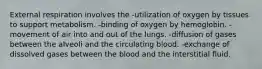 External respiration involves the -utilization of oxygen by tissues to support metabolism. -binding of oxygen by hemoglobin. -movement of air into and out of the lungs. -diffusion of gases between the alveoli and the circulating blood. -exchange of dissolved gases between the blood and the interstitial fluid.