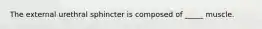 The external urethral sphincter is composed of _____ muscle.