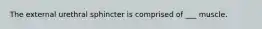 The external urethral sphincter is comprised of ___ muscle.