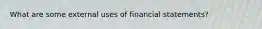 What are some external uses of financial statements?