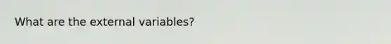 What are the external variables?