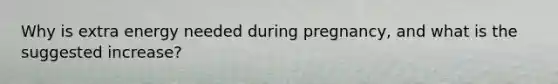 Why is extra energy needed during pregnancy, and what is the suggested increase?