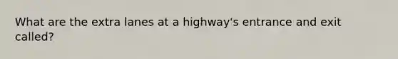 What are the extra lanes at a highway's entrance and exit called?