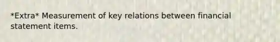 *Extra* Measurement of key relations between financial statement items.