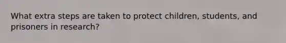 What extra steps are taken to protect children, students, and prisoners in research?