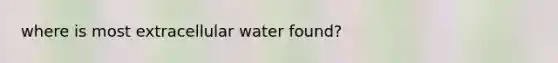 where is most extracellular water found?