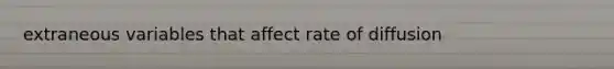 extraneous variables that affect rate of diffusion