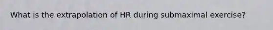 What is the extrapolation of HR during submaximal exercise?