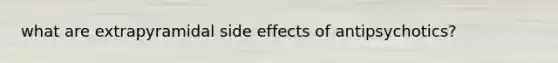 what are extrapyramidal side effects of antipsychotics?