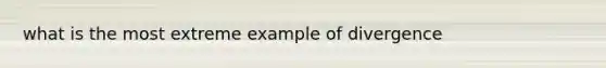 what is the most extreme example of divergence