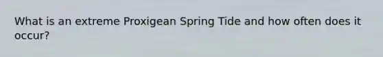 What is an extreme Proxigean Spring Tide and how often does it occur?