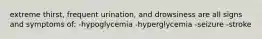 extreme thirst, frequent urination, and drowsiness are all signs and symptoms of: -hypoglycemia -hyperglycemia -seizure -stroke