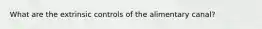 What are the extrinsic controls of the alimentary canal?