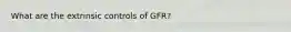 What are the extrinsic controls of GFR?