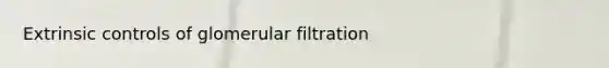 Extrinsic controls of glomerular filtration