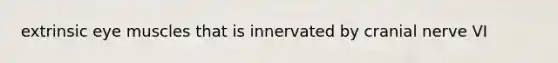 extrinsic eye muscles that is innervated by cranial nerve VI