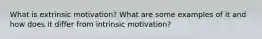 What is extrinsic motivation? What are some examples of it and how does it differ from intrinsic motivation?