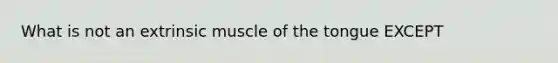 What is not an extrinsic muscle of the tongue EXCEPT