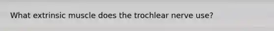 What extrinsic muscle does the trochlear nerve use?