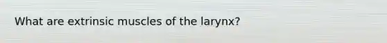 What are extrinsic muscles of the larynx?