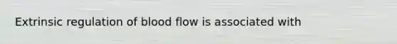 Extrinsic regulation of blood flow is associated with