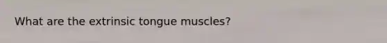 What are the extrinsic tongue muscles?