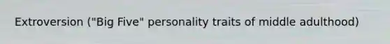 Extroversion ("Big Five" personality traits of middle adulthood)