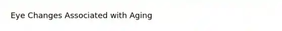 Eye Changes Associated with Aging