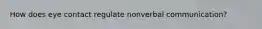 How does eye contact regulate nonverbal communication?