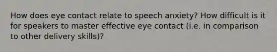 How does eye contact relate to speech anxiety? How difficult is it for speakers to master effective eye contact (i.e. in comparison to other delivery skills)?