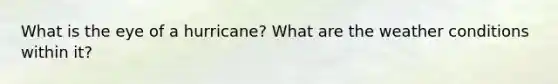 What is the eye of a hurricane? What are the weather conditions within it?