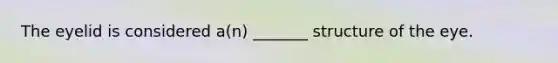 The eyelid is considered a(n) _______ structure of the eye.