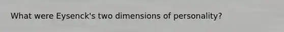 What were Eysenck's two dimensions of personality?