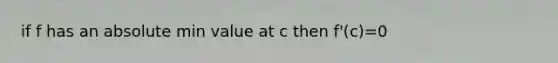 if f has an absolute min value at c then f'(c)=0