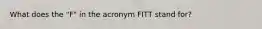 What does the "F" in the acronym FITT stand for?