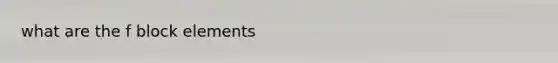 what are the f block elements