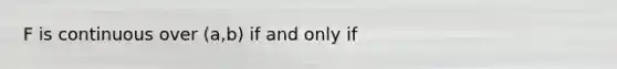 F is continuous over (a,b) if and only if